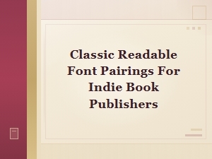 Classic Font Pairings for Indie Book Publishers: a Readability Guide