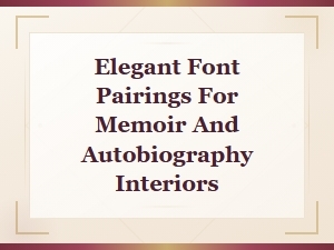 Elegant Font Pairings for Memoir and Autobiography Book Interiors