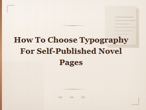 Typography Guide for Self-Published Novel Pages: Choosing the Perfect Font Pairing