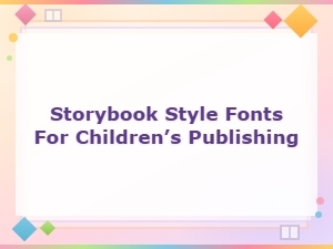 Enchanting Storybook Fonts for Children's Publishing and Book Design