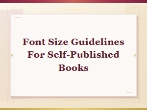 Font Size Guidelines for Self-Published Books