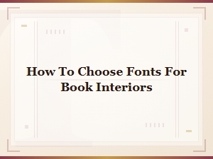How to Choose Fonts for Book Interiors: a Self-Publisher's Guide