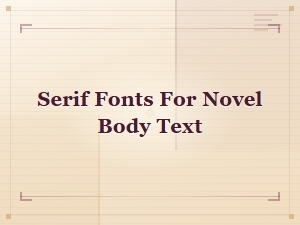 Best Serif Fonts for Novel Body Text in Self-Publishing