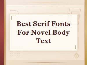 The Best Serif Fonts for Novel Body Text