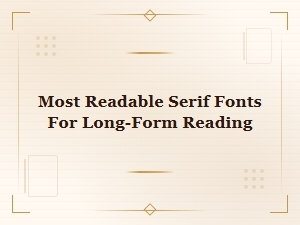 The Most Readable Serif Fonts for Comfortable Long-Form Reading