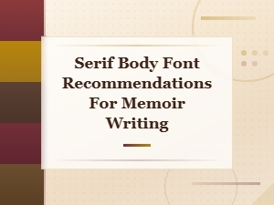 Best Serif Body Fonts for Memoir Writing: Top Recommendations